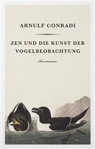 Arnulf Conradi - Zen und die Kunst der Vogelbeobachtung