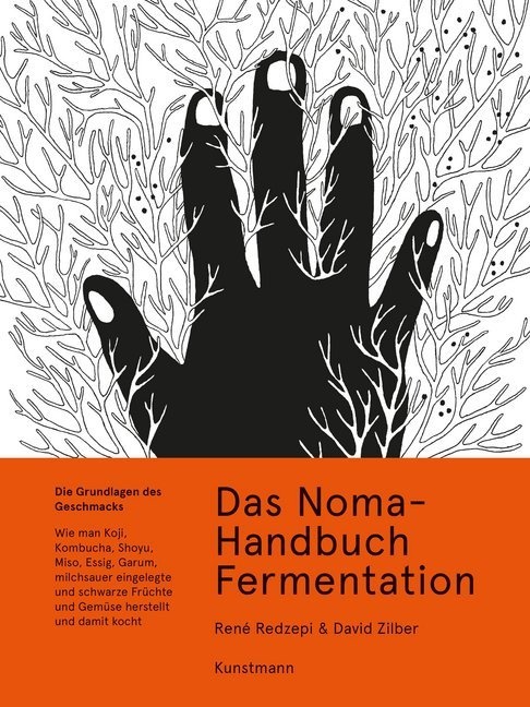 René Redzepi, Evan Sung, Paula Troxler, Zilb, David Zilber, … - Das Noma-Handbuch Fermentation Wie man Koji, Kombucha, Shoyu, Miso, Essig, Garum, milchsauer eingelegte und schwarze Früchte und Gemüse herstellt und damit kocht