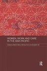 Marian (University of Sydney Baird, Marian Ford Baird, Marian Baird, Michele Ford, Elizabeth Hill - Women, Work and Care in the Asia-Pacific