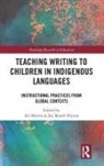 Ari Peyton Sherris, Joy Kreeft Peyton, Peyton Joy Kreeft, Ari Sherris, Sherris Ari - Teaching Writing to Children in Indigenous Languages