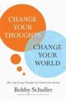 Bobby Schuller - Change Your Thoughts, Change Your World