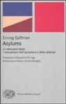 Erving Goffman - Asylums. Le istituzioni totali: i meccanismi dell'esclusione e della violenza