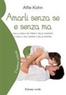 Alfie Kohn - Amarli senza se e senza ma. Dalla logica dei premi e delle punizioni a quella dell'amore e della ragione