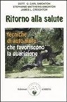 James L. Creighton, Stephanie Matthews-Simonton, Oscar C. Simonton - Ritorno alla salute. Tecniche di auto-aiuto che favoriscono la guarigione
