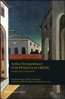 Arthur Schopenhauer - O si pensa o si crede. Scritti sulla religione