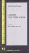 Erving Goffman, P. P. Giglioli - L' ordine dell'interazione