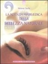 Melanie Sachs - La scienza ayurvedica della bellezza naturale
