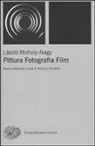 Laszlo Moholy-Nagy, A. Somaini - Pittura, fotografia, film