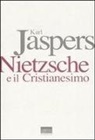 Karl Jaspers, G. Dolei - Nietzsche e il cristianesimo