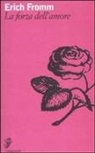 Erich Fromm - La forza dell'amore