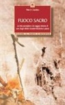 Pete Catches - Fuoco sacro. la vita esemplare e la saggia visione di uno degli ultimi uomini-medicina Lakota