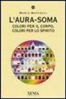 Maria Maffucci - L' aura-soma. Colori per il corpo, colori per lo spirito