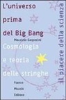 Maurizio Gasperini - L' universo prima del big bang. Cosmologia e teoria delle stringhe