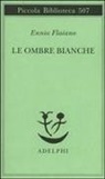 Ennio Flaiano, A. Longoni - Le ombre bianche