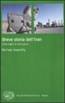 Michael Axworthy - Breve storia dell'Iran. Dalle origini ai nostri giorni