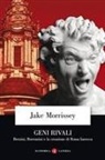 Jake Morrissey - Geni rivali. Bernini, Borromini e la creazione di Roma barocca