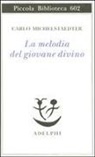 Carlo Michelstaedter, S. Campailla - La melodia del giovane divino. Pensieri-Racconti-Critiche