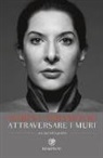 Marina Abramovic, James Kaplan - Attraversare i muri. Un'autobiografia