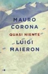 Mauro Corona, Luigi Maieron - Quasi niente