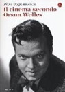 Peter Bogdanovich, J. Rosenbaum - Il cinema secondo Orson Welles