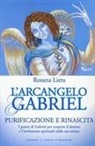 Rosana Liera - L' arcangelo Gabriel. Purificazione e rinascita. I poteri di Gabriel per scoprire il destino e l'evoluzione spirituale della tua anima