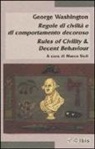George Washington, M. Sioli - Regole di civiltà e di comportamento decoroso-Rules of civility & decent behaviour