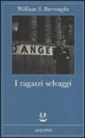 William Burroughs, Franca Cavagnoli - I ragazzi selvaggi. Un libro dei morti