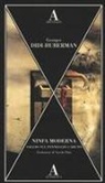 Georges Didi-Huberman - Ninfa moderna. Saggio sul panneggio caduto