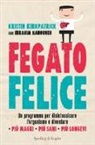 Ibrahim Hanouneh, Kristin Kirkpatrick - Fegato felice. Un programma per disintossicare l'organismo e diventare più magri, più sani, più longevi