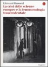 Edmund Husserl - La crisi delle scienze europee e la fenomenologia trascendentale