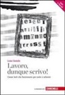 Luisa Carrada - Lavoro, dunque scrivo! Creare testi che funzionano per carta e schermi