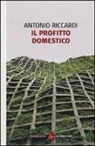 Antonio Riccardi - Il profitto domestico