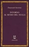 Emanuele Severino - Intorno al senso del nulla