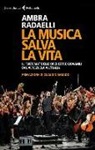 Ambra Radaelli - La musica salva la vita. Il «sistema» delle orchestre giovanili dal Venezuela all'Italia