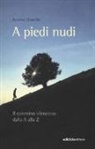 Andrea Bianchi - A piedi nudi. Il cammino silenzioso dalla A alla Z