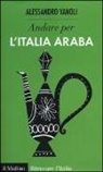 Alessandro Vanoli - Andare per l'Italia araba