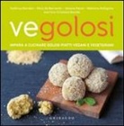Silvia de Bernardin, Federica Giordani, Simone Paloni, Valentina Pellegrino - Vegolosi. Impara a cucinare golosi piatti vegani e vegetariani