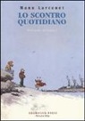Manu Larcenet - Lo scontro quotidiano. Ediz. integrale
