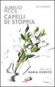 Aurelio Picca - Capelli di stoppia. Mia sorella Maria Goretti