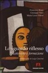 Francesco Bruni, Giuseppe Vinci, M. Luisa Vittori - Lo sguardo riflesso. Psicoterapia e formazione