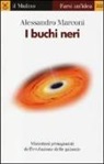 Alessandro Marconi - I buchi neri. Misteriosi protagonisti dell'evoluzione delle galassie