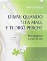 Michel Odoul - Dimmi quando ti fa male e ti dirò perché. Miti corporei e cicli di vita