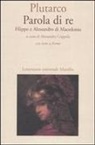 Plutarco, A. Coppola - Parola di re. Filippo e Alessandro di Macedonia. Con testo greco a fronte