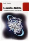 Rudy Rucker, M. Negri - La mente e l'infinito. Scienza e filosofia dell'infinito