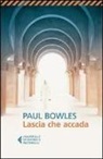 Paul Bowles - Lascia che accada