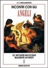 H. C. Moolenburgh - Incontri con gli angeli. 101 incontri ravvicinati realmente avvenuti