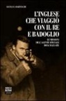 Gianluca Barneschi - L'inglese che viaggiò con il re e Badoglio. Le missioni dell'agente speciale Dick Mallaby