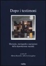 M. Baiardi, Marta Baiardi, A. Cavaglion, Alberto Cavaglion - Dopo i testimoni. Memorie, storiografie e narrazioni della deportazione razziale