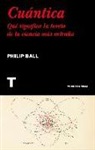 Philip Ball - Cuántica : qué significa la teoría de la ciencia más extraña