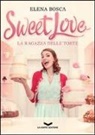 Elena Bosca - Sweet love. La ragazza delle torte